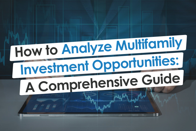 How To Analyze Multifamily Investment Opportunities: A Comprehensive Guide
