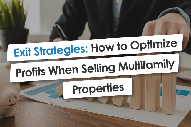 Exit Strategies: How to Optimize Profits When Selling Multifamily Properties