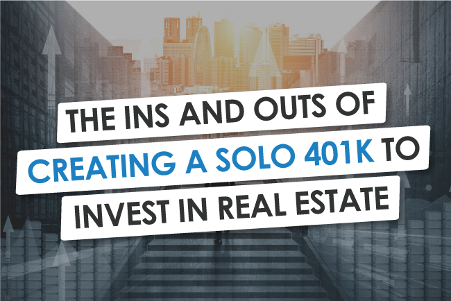  The  INs And  OUTs Of Creating A Solo 401K To Invest In Real Estate