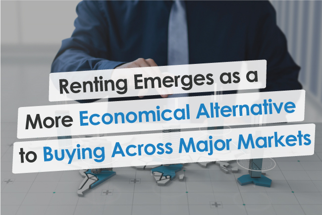 Renting Emerges as a More Economical Alternative to Buying Across Major Markets