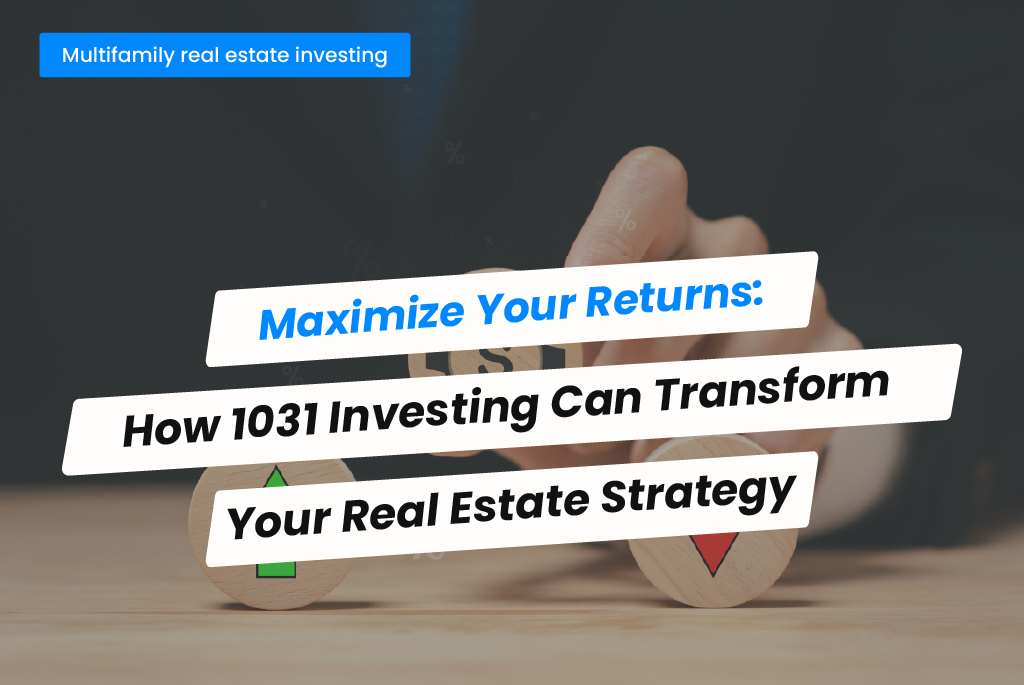 Maximize Your Returns: How 1031 Investing Can Transform Your Real Estate Strategy